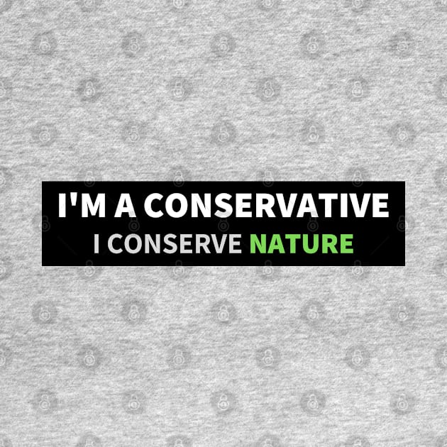 I'm a conservative, I conserve nature by Shafeek